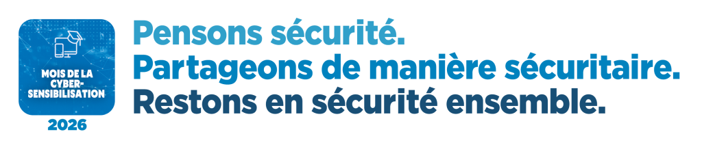 Logo du Mois de la cybersensibilisation : « Pensons sécurité. Partageons dn maniere sécurité. Restons en sécurité ensemble. »